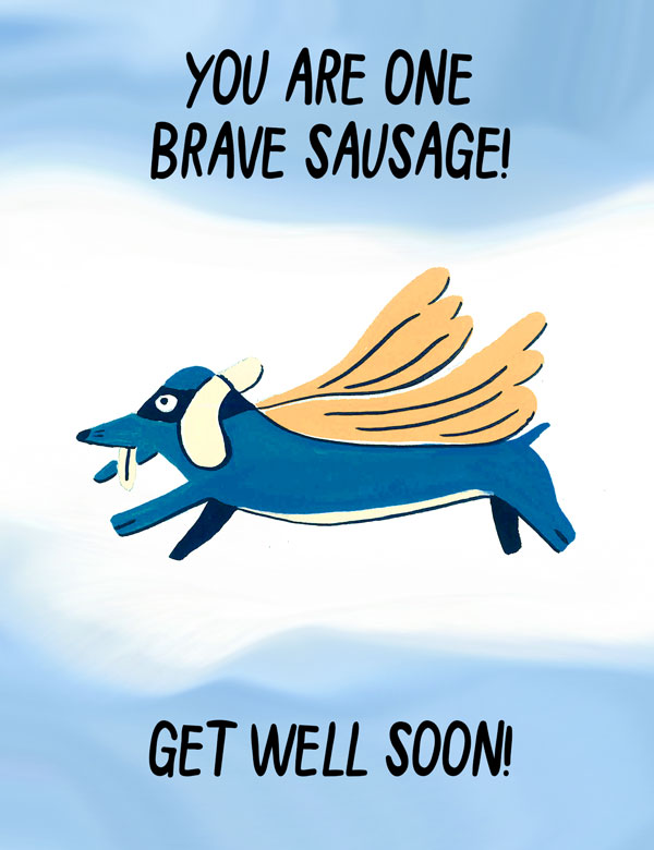 Get well card with a dog, You are a brave sausage